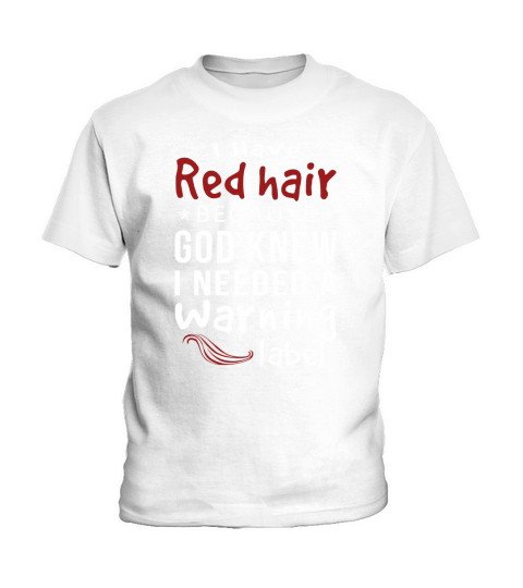 I Have Red Hair Because God Knew I Needed A Warning Label Kids T-Shirt