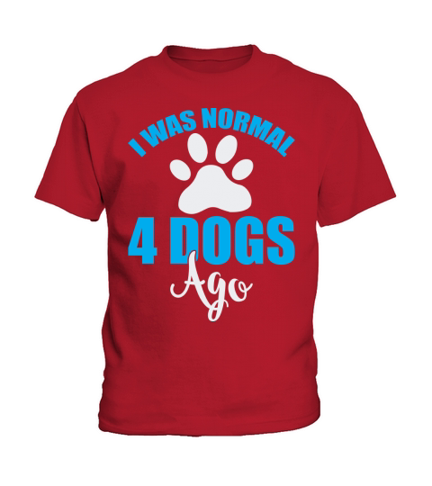 I was normal 4 dogs ago(1) Kids T-Shirt