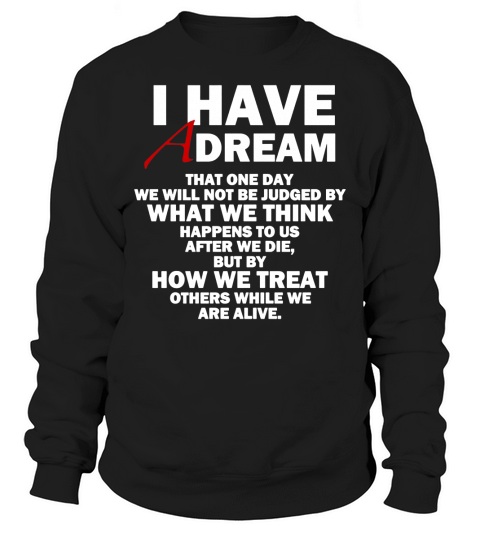 I HAVE A DREAM T-Shirt Sweatshirt Unisex