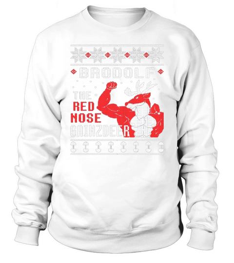 Brodolf The Rednose Gainzdeer Ugly Christmas Sweatshirt Unisex