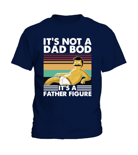 Bobs Burgers Its not a Dad bod its a Father figure vintage Kids T-Shirt