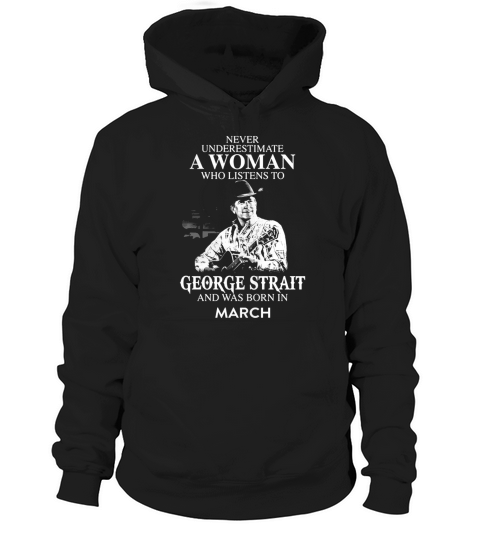 A Woman Who Listens To George Strait And Born In March Hoodie Unisex