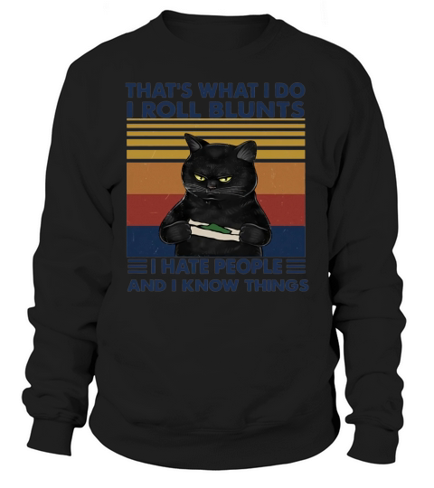 Black Cat That’s What I Do I Roll Blunts I Hate People And I Know Things Vintage Sweatshirt Unisex