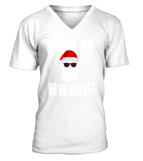 Hot Where My Hos At Christmas – Santa Ho Ho Hos shirt V-Neck T-shirt