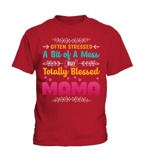 Often Stressed A Bit of A Mess But Totally Blessed Mama T Shirt Design (1) Kids T-Shirt