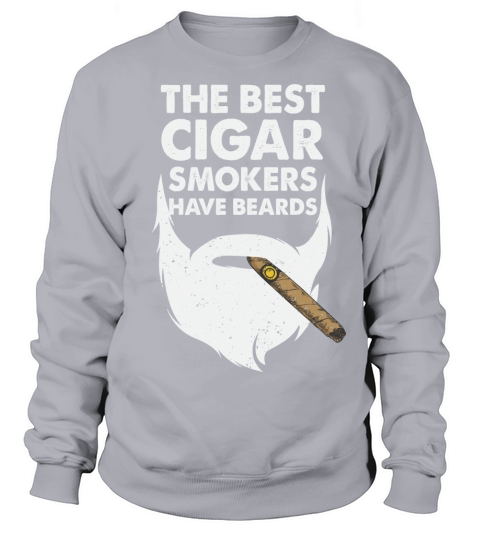 The Best Cigar Smokers Have Beards Sweatshirt Unisex