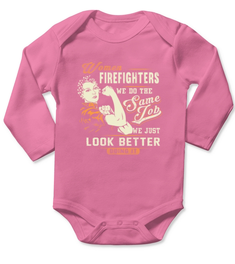 Women firefighters just look better T shirt birthday gift mug Long Sleeve Baby One-Piece