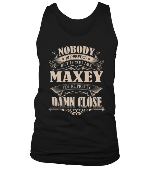 MAXEY Nobody is perfect. But if you are MAXEY youre pretty damn close - MAXEY Tee Shirt, MAXEY shirt, MAXEY Hoodie, MAXEY Family, MAXEY Tee, MAXEY Name Tank Top Unisex