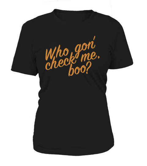Who gon check me boo Classic TShirt SHIRT Women's T-Shirt