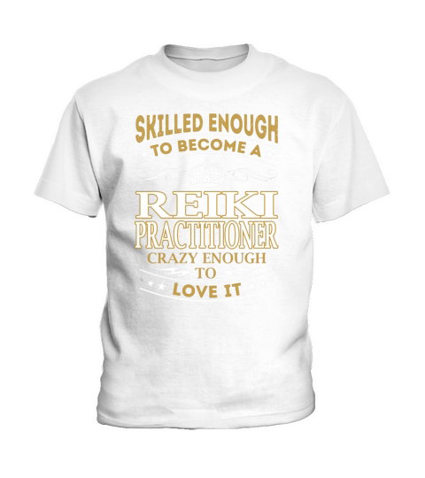 Skilled Enough to Become a Reiki Practitioner Crazy Enough to Love It Job Shirts Kids T-Shirt