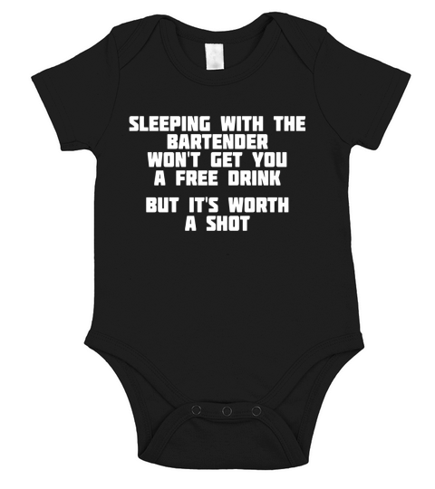 Sleeping With The Bartender Worth A Shot | Bar T-Shirt Short Sleeve Baby One-Piece