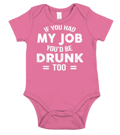 If you Had my job youd be drunk too Short Sleeve Baby One-Piece