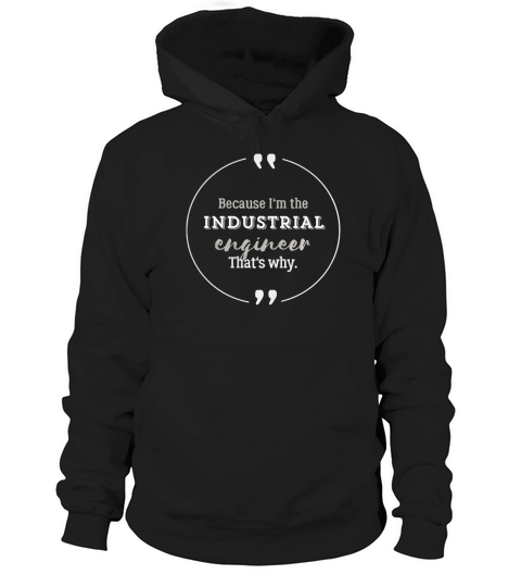 Industrial Engineer Because Im the Industrial Engineer Hoodie Unisex