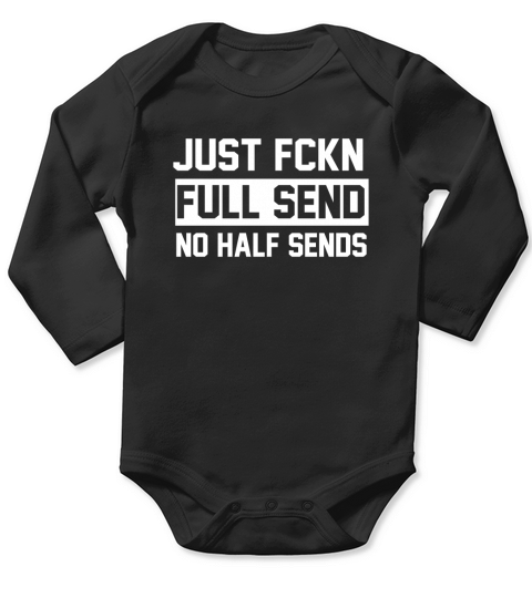 Just Fckn Full Send No Half Sends Sweatet Long Sleeve Baby One-Piece