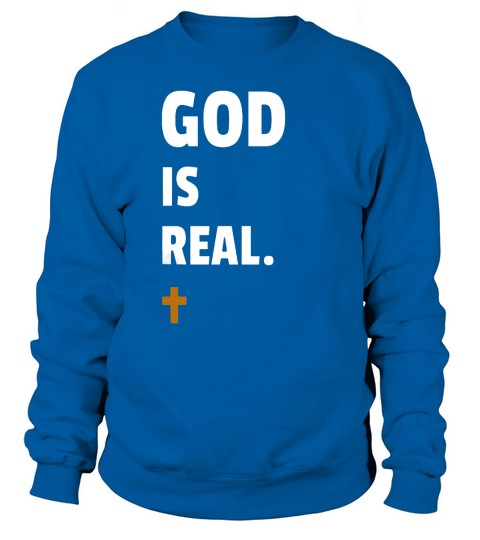 God is Real T-Shirt #GodIsReal Sweatshirt Unisex
