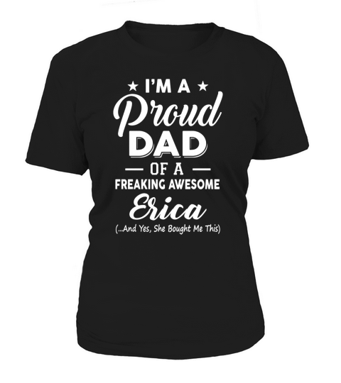 I am a Proud Dad Of A Freaking Awesome Erica Women's T-Shirt