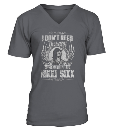 I Dont Need Therapy I Just Need To Listen To Nikki Sixx TShirt V-Neck T-shirt