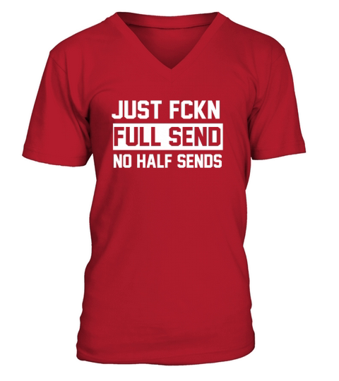 Just Fckn Full Send No Half Sends Sweatet V-Neck T-shirt