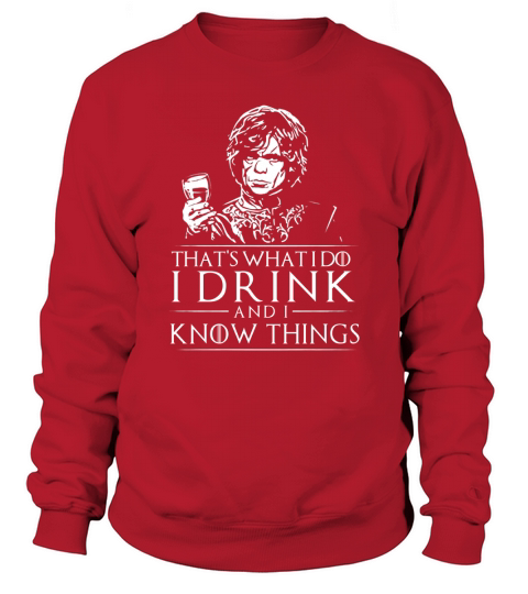Tyrion Lannister That’s What I Do I Drink And I Know Things Sweatshirt Unisex