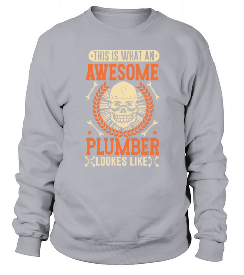This is what an awesome plumber lookes like Sweatshirt Unisex