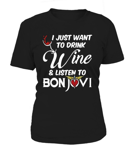 I JUST WANT TO DRINK WINE AND LISTEN TO BON JOVI Women's T-Shirt