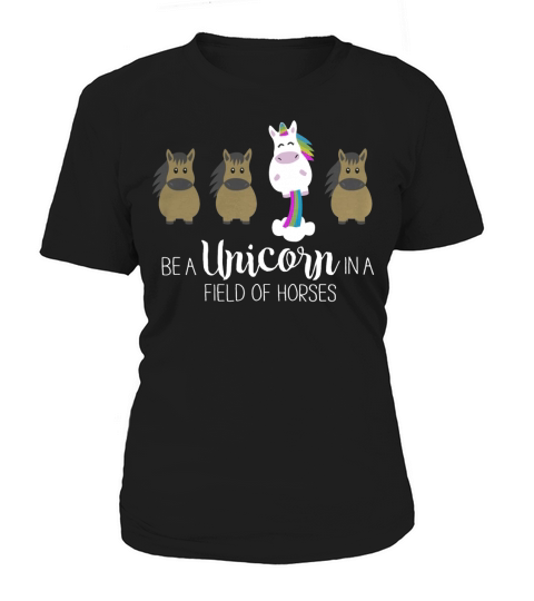 Be a Unicorn in a field of horses Women's T-Shirt