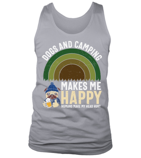 Dogs and camping makes me happy humans make my head hurt Tank Top Unisex