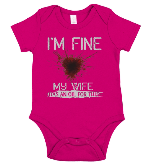 IM FINE MY WIFE HAS AN OIL FOR THIS Short Sleeve Baby One-Piece