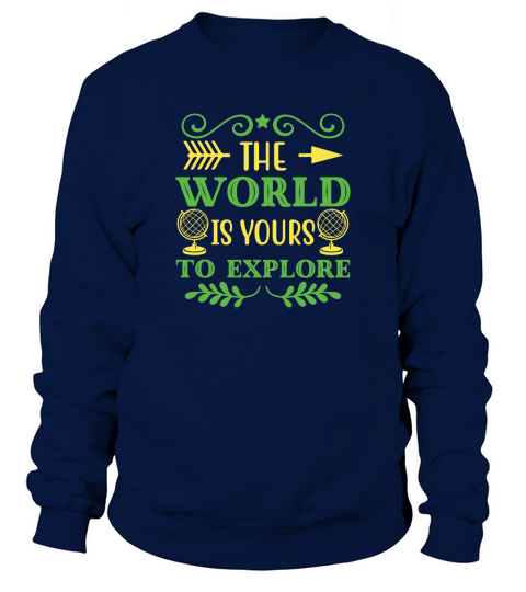 The World Is Yours To Explore Sweatshirt Unisex