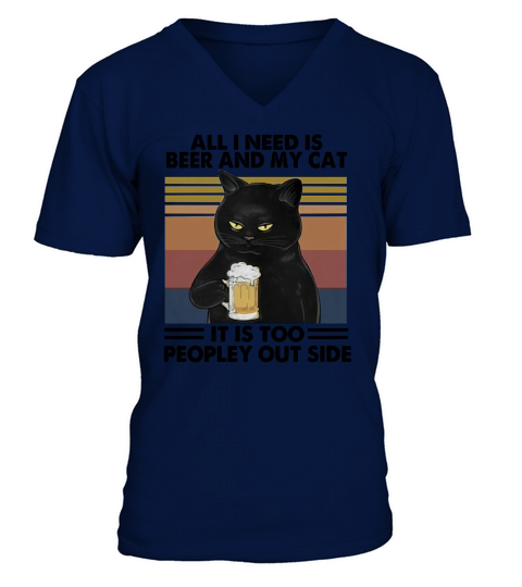 Cat all i need is beer and my cat it is too peopley outside vintage retro V-Neck T-shirt