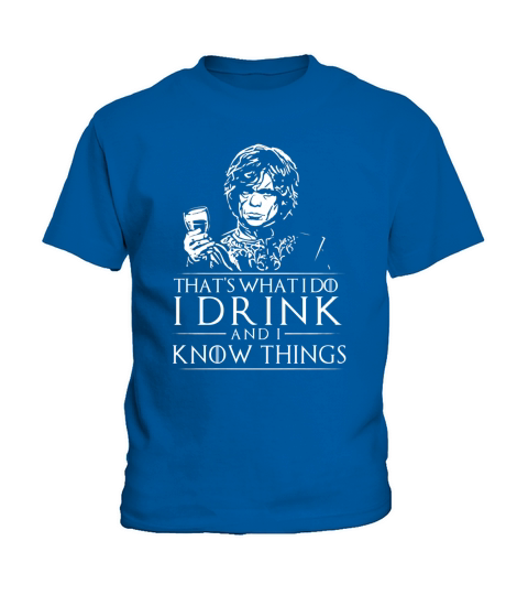 Tyrion Lannister That’s What I Do I Drink And I Know Things Kids T-Shirt