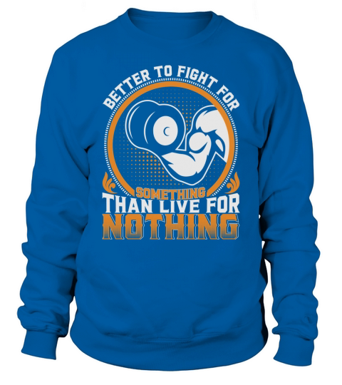 Better to fight for something than live for nothing Sweatshirt Unisex