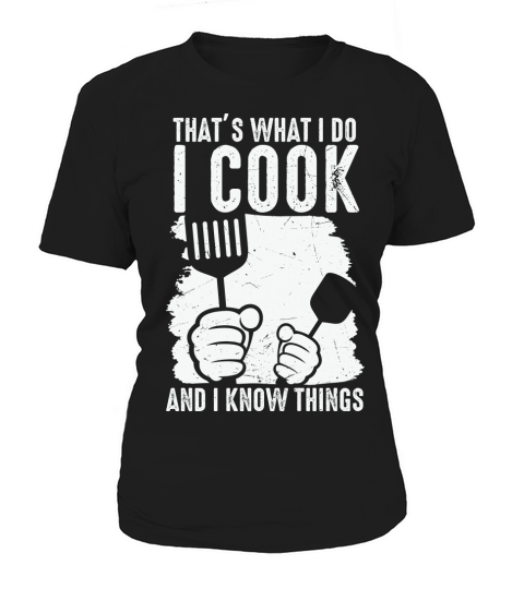I Cook and Know Things Women's T-Shirt
