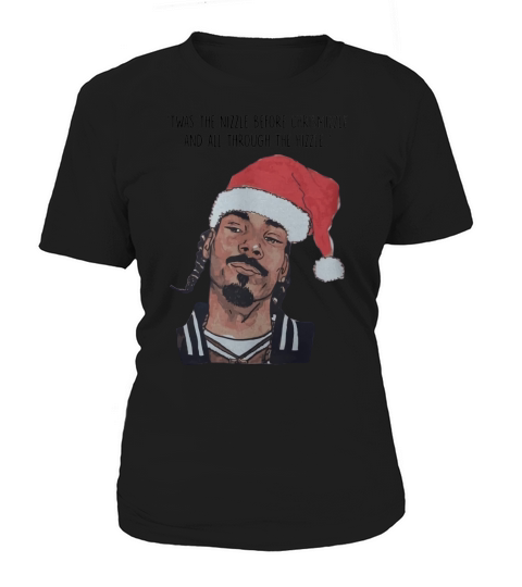 SNOOP DOGG TWAS THE NIZZLE BEFORE CHRISTMIZZLE shirt, hoodie, sweater, longsleeve t-shirt Women's T-Shirt
