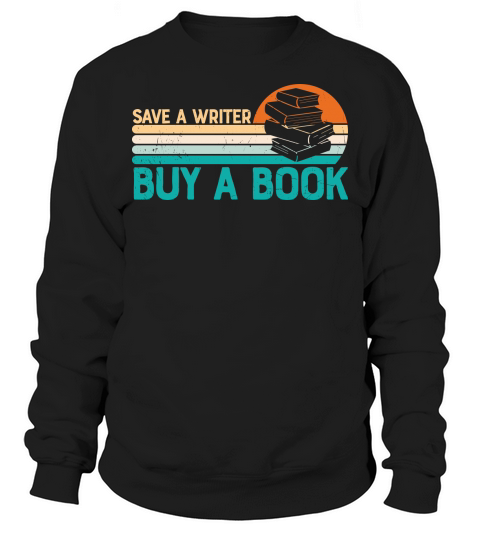 Funny Ideas Save A Writer Sweatshirt Unisex