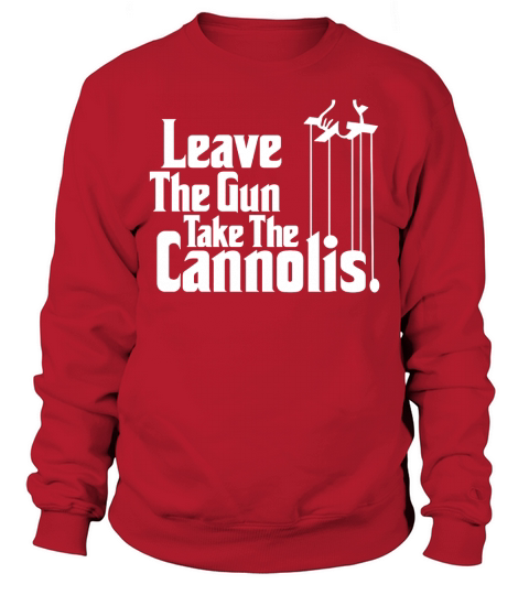 Leave The Gun Take The Cannolis Italian T Shirt Sweatshirt Unisex