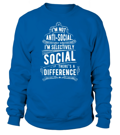 I am Not Anti Social Shirt Selectively Funny Introvert Gift Sweatshirt Unisex