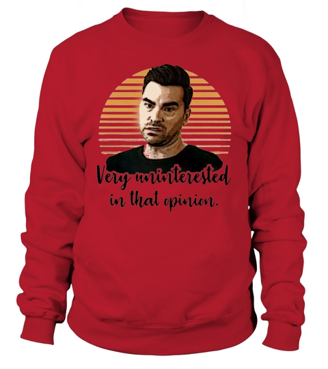 SCHITTS CREEK VERY UNINTERESTED IN THAT OPINION Sweatshirt Unisex