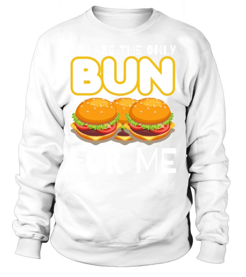 You are the only bun for me Sweatshirt Unisex