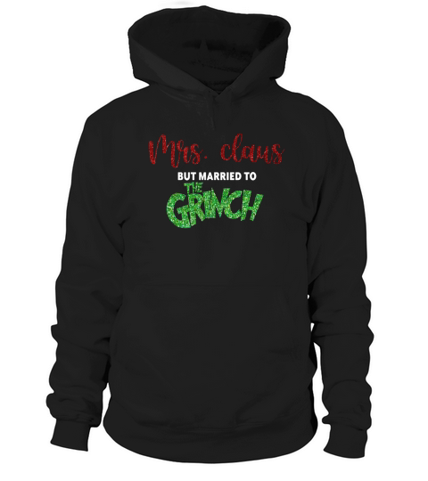 Mrs Claus Married to Grinch Hoodie Unisex