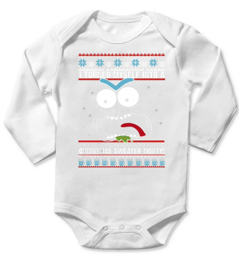 I Turned Myself Into A Christmas Sweater Morty Sweatshirt, hoodie, sweater Long Sleeve Baby One-Piece