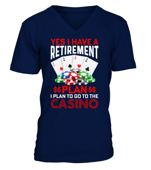 yes i have a retirement plan i plan to go to casino V-Neck T-shirt