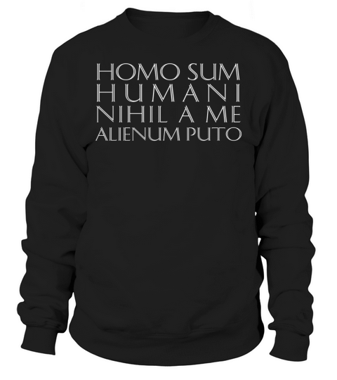 Homo Sum Humani Nihil A Me Alienum Puto Sweatshirt Unisex