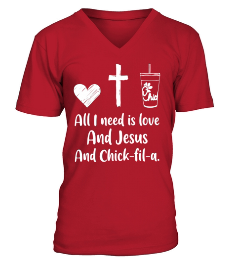 All I Need Is Love And Jesus And Chick Fil A V-Neck T-shirt