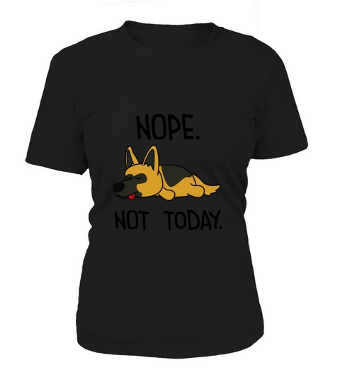German Shepherd nope not today Women's T-Shirt