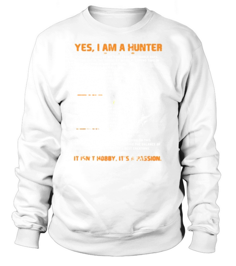 Yes I am a hunter Its Not hobby its a passion shirt Sweatshirt Unisex