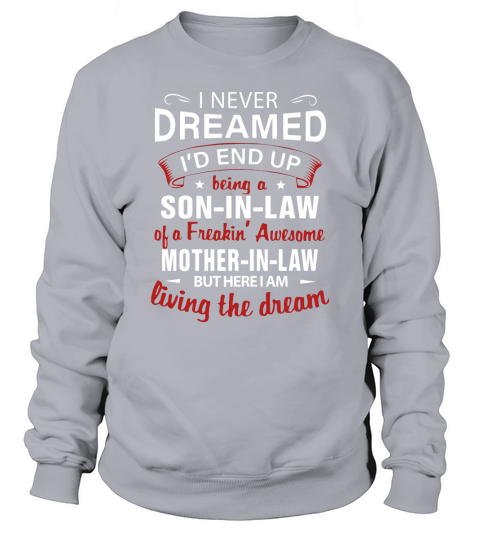 i never dream id end up being son in law Sweatshirt Unisex