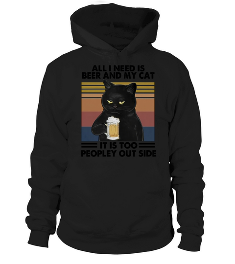 Cat all i need is beer and my cat it is too peopley outside vintage retro Hoodie Unisex