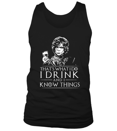 Tyrion Lannister That’s What I Do I Drink And I Know Things Tank Top Unisex