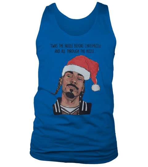 SNOOP DOGG TWAS THE NIZZLE BEFORE CHRISTMIZZLE shirt, hoodie, sweater, longsleeve t-shirt Tank Top Unisex